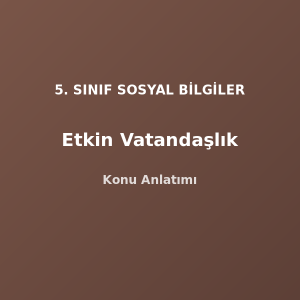 5. Sınıf Sosyal Bilgiler Etkin Vatandaşlık Konu Anlatımı