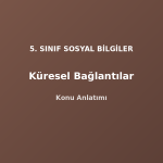 5. Sınıf Sosyal Bilgiler Küresel Bağlantılar Konu Anlatımı