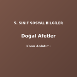 5. Sınıf Sosyal Bilgiler Doğal Afetler Konu Anlatımı
