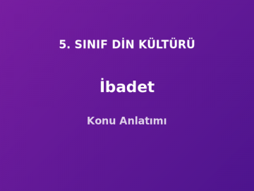 5. Sınıf Din Kültürü İbadet Konu Anlatımı