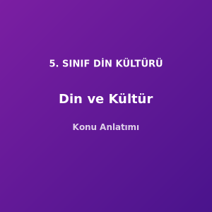 5. Sınıf Din Kültürü Din ve Kültür Konu Anlatımı