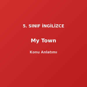 5. Sınıf İngilizce My Town Konu Anlatımı