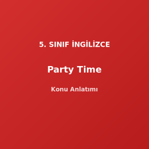 5. Sınıf İngilizce Party Time Konu Anlatımı