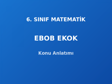 6. Sınıf Matematik EBOB EKOK Konu Anlatımı