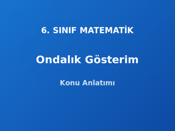 6. Sınıf Matematik Ondalık Gösterim Konu Anlatımı
