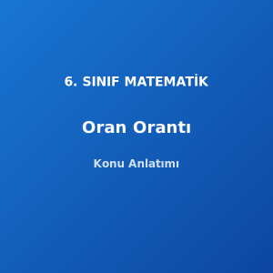 6. Sınıf Matematik Oran Orantı Konu Anlatımı