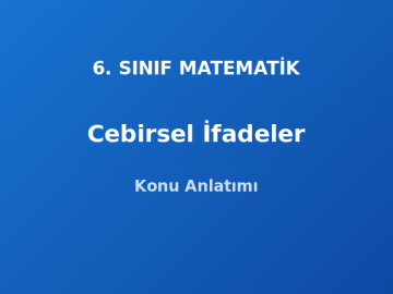 6. Sınıf Matematik Cebirsel İfadeler Konu Anlatımı