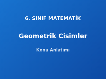 6. Sınıf Matematik Geometrik Cisimler Konu Anlatımı