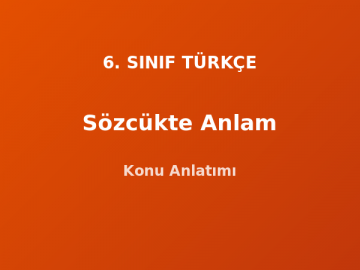 6. Sınıf Türkçe Sözcükte Anlam Konu Anlatımı
