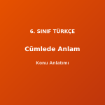 6. Sınıf Türkçe Cümlede Anlam Konu Anlatımı
