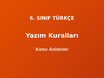 6. Sınıf Türkçe Yazım Kuralları Konu Anlatımı