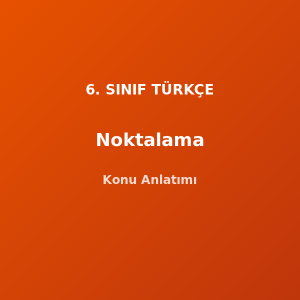 6. Sınıf Türkçe Noktalama İşaretleri Konu Anlatımı