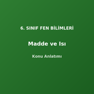 6. Sınıf Fen Madde ve Isı Konu Anlatımı