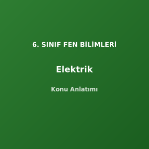 6. Sınıf Fen Elektrik Konu Anlatımı