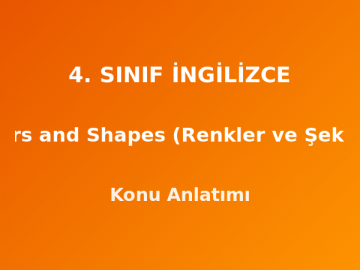 4. Sınıf İngilizce Colors and Shapes (Renkler ve Şekiller) Konu Anlatımı