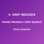 4. Sınıf İngilizce Family Members (Aile Üyeleri) Konu Anlatımı