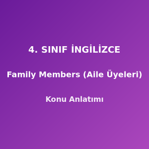 4. Sınıf İngilizce Family Members (Aile Üyeleri) Konu Anlatımı