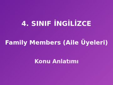 4. Sınıf İngilizce Family Members (Aile Üyeleri) Konu Anlatımı