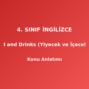 4. Sınıf İngilizce Food and Drinks (Yiyecek ve İçecekler) Konu Anlatımı