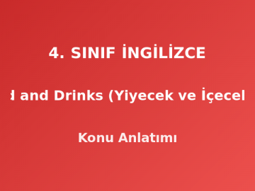 4. Sınıf İngilizce Food and Drinks (Yiyecek ve İçecekler) Konu Anlatımı