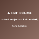 4. Sınıf İngilizce School Subjects (Okul Dersleri) Konu Anlatımı