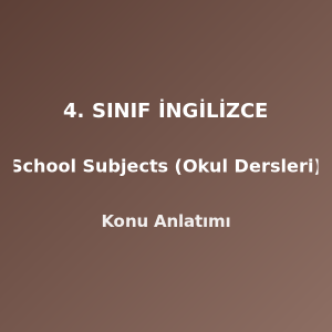 4. Sınıf İngilizce School Subjects (Okul Dersleri) Konu Anlatımı