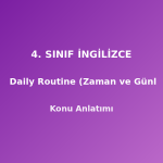 4. Sınıf İngilizce Time and Daily Routine (Zaman ve Günlük Rutin) Konu Anlatımı
