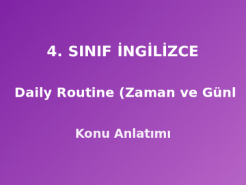 4. Sınıf İngilizce Time and Daily Routine (Zaman ve Günlük Rutin) Konu Anlatımı