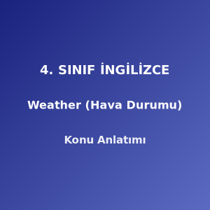 4. Sınıf İngilizce Weather (Hava Durumu) Konu Anlatımı