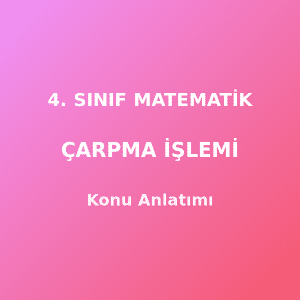 4. Sınıf Matematik Doğal Sayılarla Çarpma İşlemi Konu Anlatımı