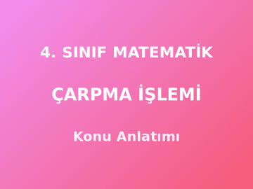 4. Sınıf Matematik Doğal Sayılarla Çarpma İşlemi Konu Anlatımı