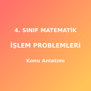 4. Sınıf Matematik İşlem Problemleri Konu Anlatımı
