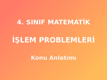 4. Sınıf Matematik İşlem Problemleri Konu Anlatımı