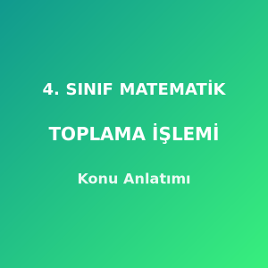 4. Sınıf Matematik Doğal Sayılarla Toplama İşlemi Konu Anlatımı