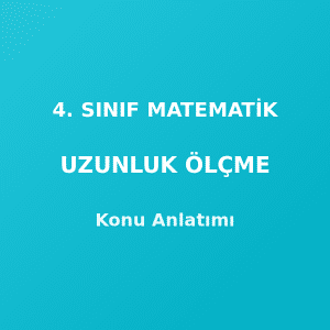 4. Sınıf Matematik Uzunluk Ölçme Konu Anlatımı