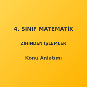 4. Sınıf Matematik Zihinden Toplama ve Çıkarma Konu Anlatımı