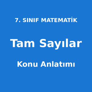Tam Sayılar Konu Anlatımı 7. Sınıf Matematik