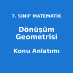 Dönüşüm Geometrisi Konu Anlatımı 7. Sınıf Matematik