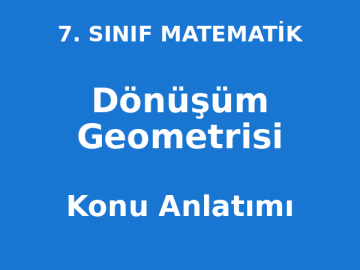 Dönüşüm Geometrisi Konu Anlatımı 7. Sınıf Matematik