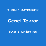 Genel Tekrar Konu Anlatımı 7. Sınıf Matematik