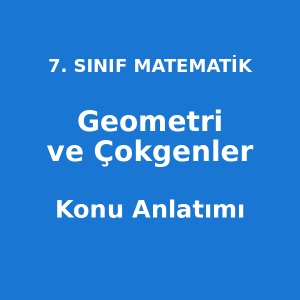 Geometri ve Çokgenler Konu Anlatımı 7. Sınıf Matematik