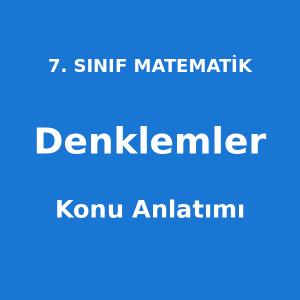 Denklemler Konu Anlatımı 7. Sınıf Matematik
