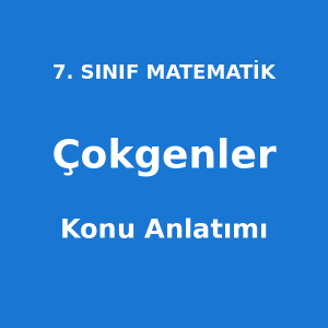 Çokgenler Konu Anlatımı 7. Sınıf Matematik