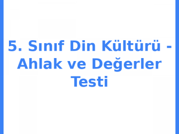 5. Sınıf Din Kültürü - Ahlak ve Değerler Testi