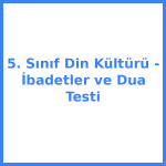 5. Sınıf Din Kültürü - İbadetler ve Dua Testi