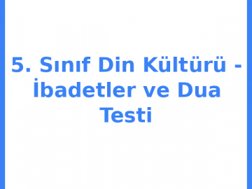 5. Sınıf Din Kültürü - İbadetler ve Dua Testi