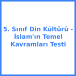 5. Sınıf Din Kültürü - İslam'ın Temel Kavramları Testi