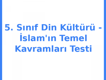 5. Sınıf Din Kültürü - İslam'ın Temel Kavramları Testi
