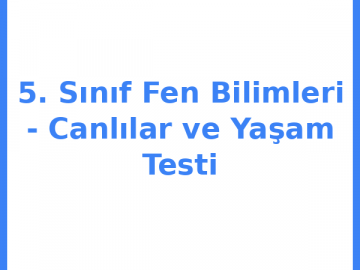 5. Sınıf Fen Bilimleri - Canlılar ve Yaşam Testi