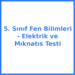 5. Sınıf Fen Bilimleri - Elektrik ve Mıknatıs Testi